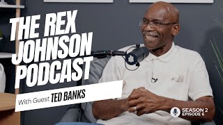 Season 2 - Episode 6 | Ted Banks | The Rex Johnson Podcast