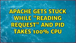 Apache gets stuck while "reading request" and PID takes 100% CPU