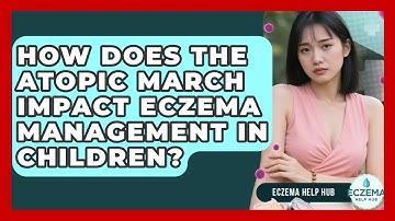 How Does The Atopic March Impact Eczema Management In Children? - Eczema Help Hub