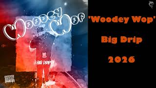 Big Drip - "Woodey Wop" | Official Single | 2026