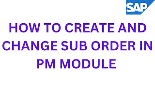 How To Create And Change Sub Orders In Pm Module