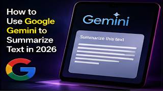How to Use Google Gemini to Summarize Text in 2026