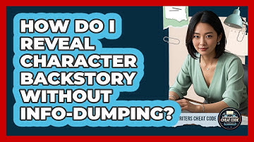 How Do I Reveal Character Backstory Without Info-Dumping?