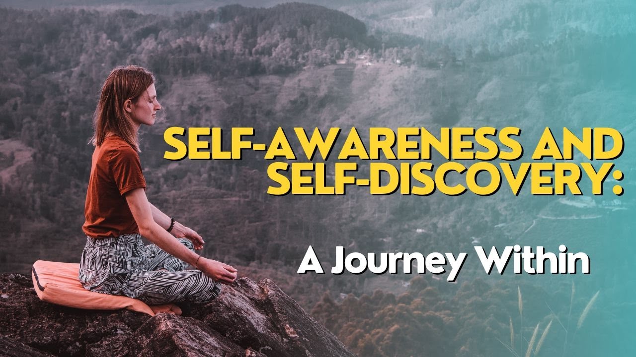 Self-Awareness and Self-Discovery: A Journey Within
