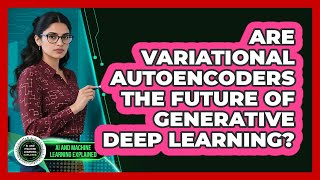 Are Variational Autoencoders The Future Of Generative Deep Learning?
