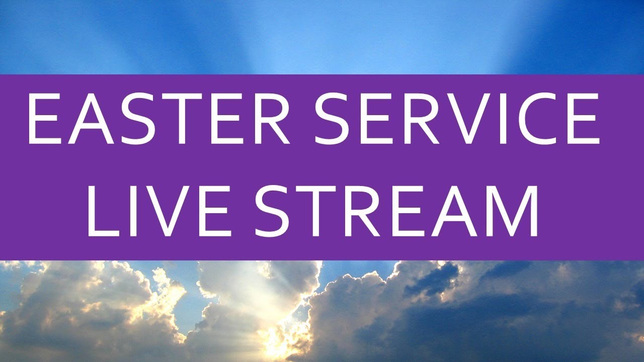 Easter Service Live Stream YouTube