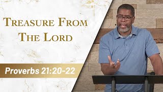 Treasure From The Lord // Proverbs 21:20-22 // Sunday Service