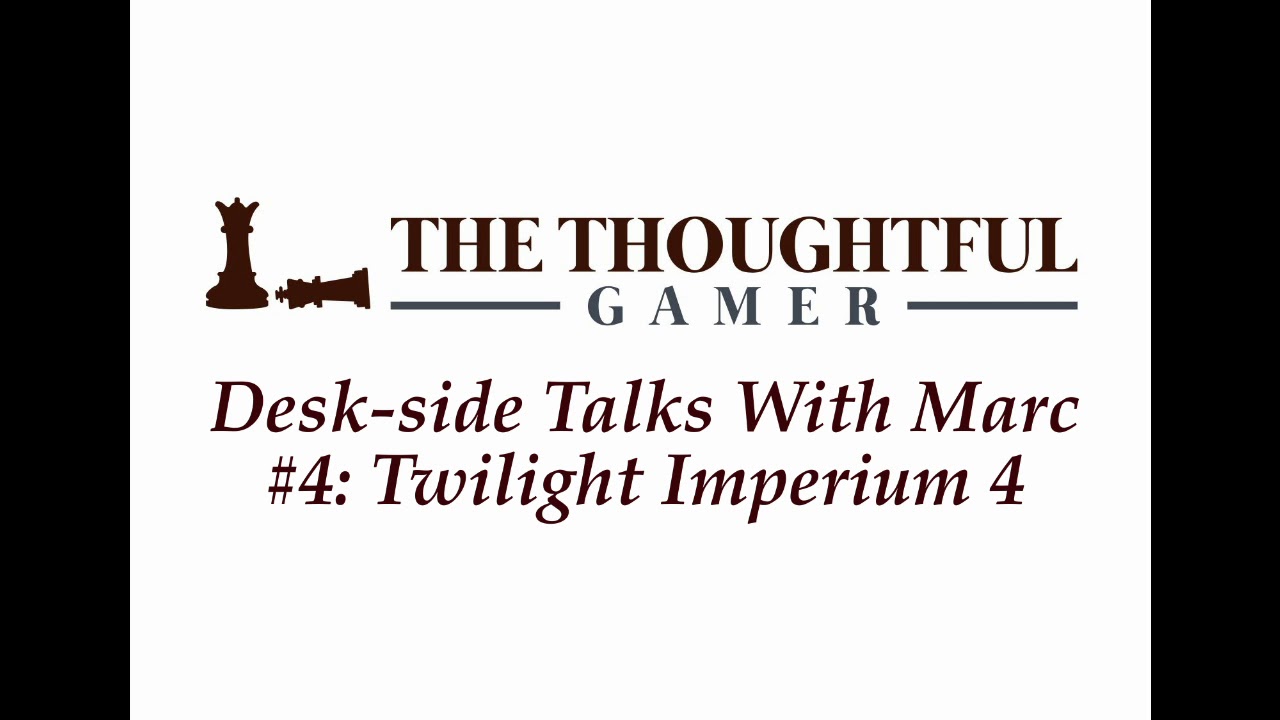 Desk-side Talks With Marc #4: Twilight Imperium 4