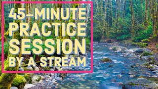 45-Minute Quiet Practice by a Stream (side view)