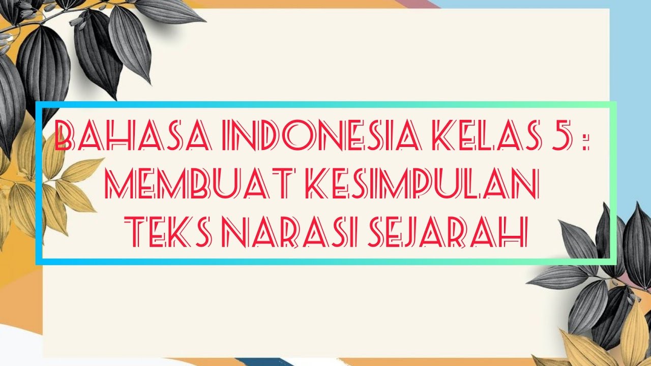 BI kelas 5 : membuat kesimpulan teks narasi sejarah 