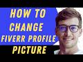 How To Change Your Fiverr Profile Picture - Full Guide