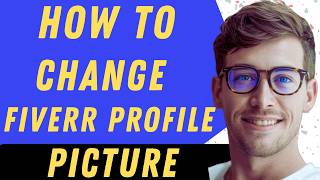 How To Change Your Fiverr Profile Picture - Full Guide