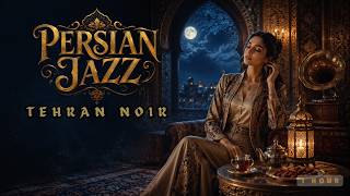 Persian Jazz – Lantern, Tea & Tehran Nights | 1 Hour Iranian Noir Jazz Lounge Mix