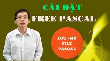 CÀI ĐẶT FREE PASCAL - CÁC THAO TÁC LƯU MỞ FILE PASCAL @365dha