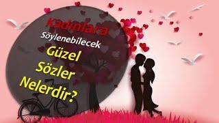 Kadınlara Söylenebilecek Güzel Sözler Nelerdir ?
