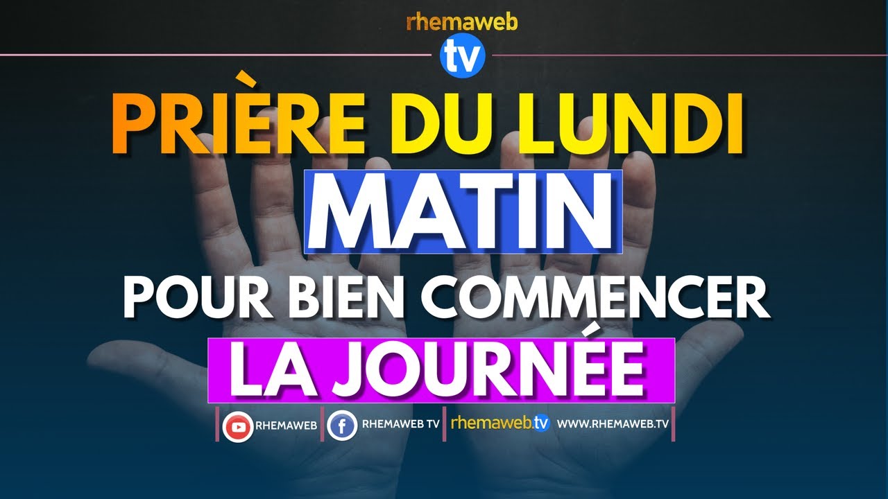 Prière du lundi matin pour bien commencer la journée - Rhemaweb - YouTube