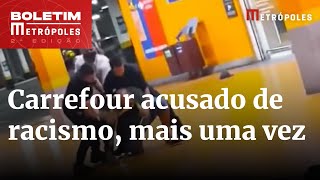 DE NOVO CARREFOUR Entidades voltam a processar empresa por casos de r4cismo Bole