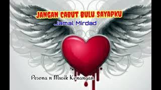 JANGAN CABUT BULU SAYAPKU [Jamal Mirdad - With lyrics]
