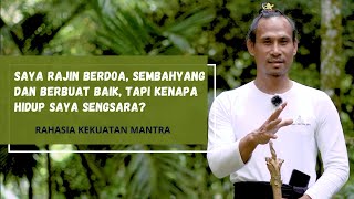 RAHASIA KEKUATAN MANTRA. Sudah rajin sembahyang dan berbuat baik tapi sengsara