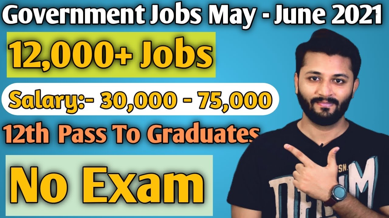 Government Jobs May - June 2021 | No Exam Jobs | 12000+ Jobs | 