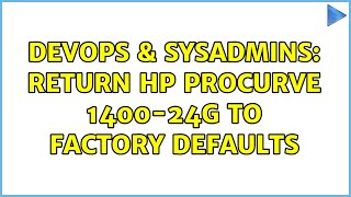 DevOps & SysAdmins: Return HP Procurve 1400-24G to factory defaults (2 Solutions!!) Wealth