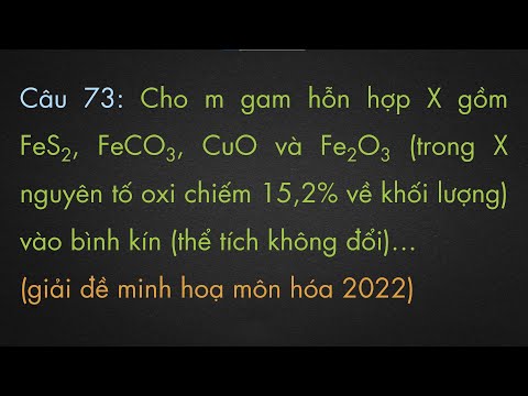 Video Cho m gam hỗn hợp X gồm FeS2, FeCO3, CuO và Fe2O3 (trong X nguyên tố oxi chiếm 15,2% về khối lượng) - youtube