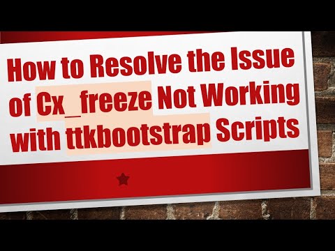 How to Resolve the Issue of Cx_freeze Not Working with ttkbootstrap Scripts