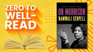 How To Read Toni Morrison And Where To Start With Namwali Serpell | Zero to Well-Read Podcast