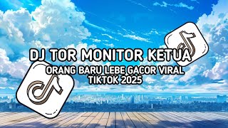 DJ ORANG BARU LEBE GACOR PLAT KT JDM - DJ TOR MONITOR KETUA VIRAL TIKTOK 2025