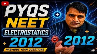 NEET 2012 Electrostatics PYQs | Complete Solutions &amp; Tricks
