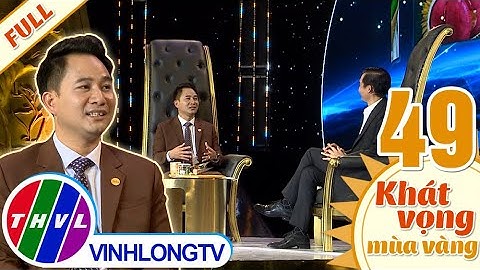 Khát vọng mùa vàng -Tập 49: Anh Nguyễn Hoàng Đạt và câu chuyện KHỞI NGHIỆP với hạt điều ở Bình Phước