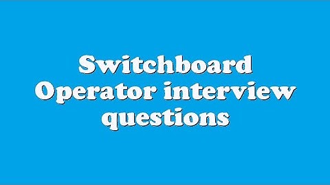 Switchboard Operator interview questions