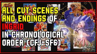 All Cut Scenes and  Endings of Ingrid in Chronological Order (CFJ to SF6)