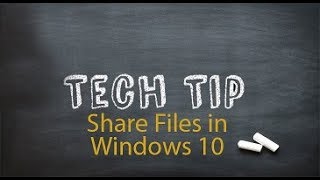 Tech Tip 45 - Share Files in Windows 10