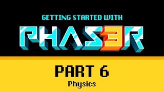 Part 6 Physics - Getting Started with Phaser 3