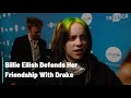 Billie Eilish Defends Her Friendship With Drake