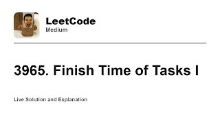 3965. Finish Time of Tasks I (Leetcode Medium)