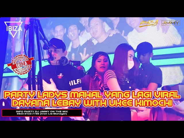 HAPPY PARTY LADYS MAHAL YANG LAGI VIRAL DAYANA LEBAY DUET MAHAL UKEE KIMOCHI BY DJ JIMMY ON THE MIX class=