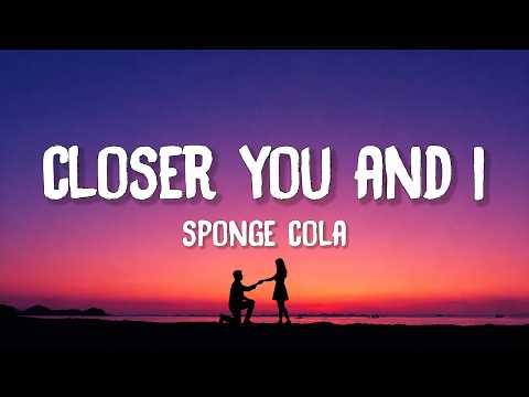 Sponge Cola - Closer You And I (Lyrics)