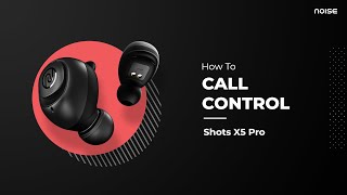 How To Manage Calls: Noise Shots X5 Pro