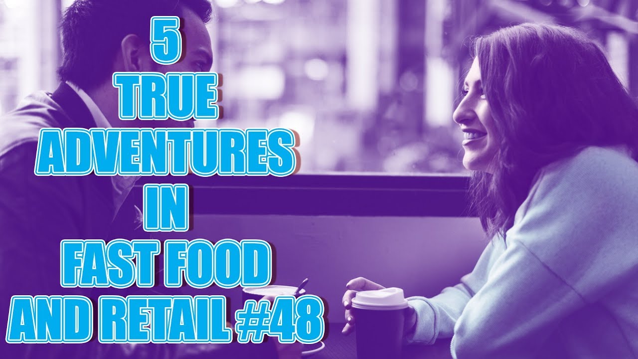5 TRUE ADVENTURES IN FAST FOOD AND RETAIL 48 YouTube