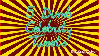 5 Dumbest Celebrity Tweets Net Worth