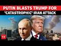 Radiological Catastrophe Putin Rains Fire On Trump Backs Iran Against Israeli US Aggression