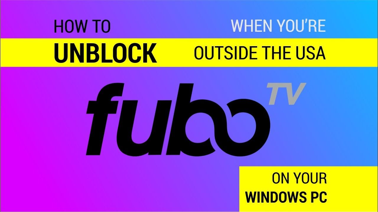 How to Watch fuboTV Outside the US on Windows PC