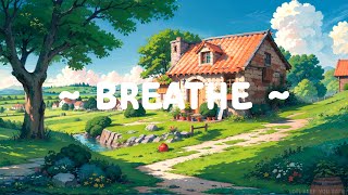 Breathe 🌻 Lofi Keep You Safe 🍃 Lofi Meditation ~ Lofi Hip Hop \u0026 Lofi Music [study/relax/sleep]