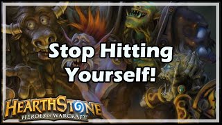 [Hearthstone] Stop Hitting Yourself!