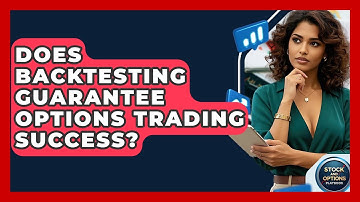 Does Backtesting Guarantee Options Trading Success? - Stock and Options Playbook