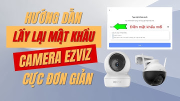 Hướng Dẫn Cách Lấy Lại Mật Khẩu Tài Khoản Camera EZVIZ Thành Công 100% SIÊU ĐƠN GIẢN