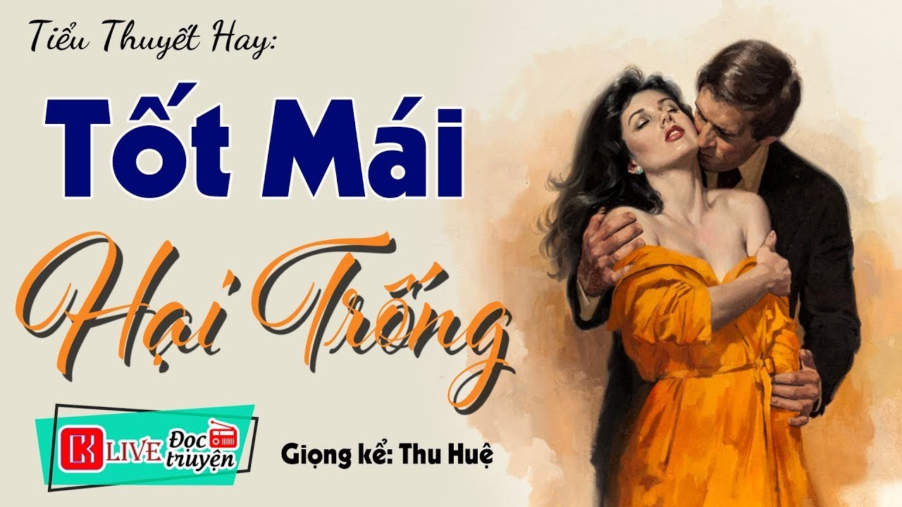 [FULL] TỐT MÁI HẠI TRỐNG _ Vừa nghe 5 phút đã hứng thú