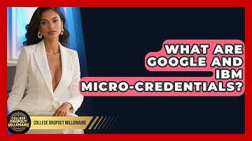 What Are Google And IBM Micro-credentials? - College Dropout Millionaire